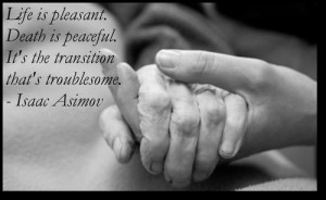 ... pleasant. Death is peaceful. It's the transition that's troublesome