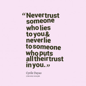 Never Trust Someone Who Lies To You & Never Lie To Someone Who Puts ...