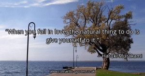 when-you-fall-in-love-the-natural-thing-to-do-is-give-yourself-to-it ...
