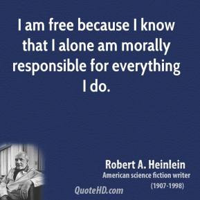... heinlein-quote-i-am-free-because-i-know-that-i-alone-am-moral.jpg
