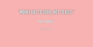 quote-Pope-Francis-I-money-has-to-serve-not-to-rule-1-243180.png