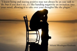 know being and staying positive may not always be an easy task to do ...