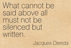 ... Not Be Silenced But Written. - Jacques Derrida ~ Censorship Quotes