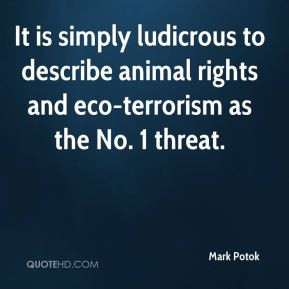 It is simply ludicrous to describe animal rights and eco-terrorism as ...