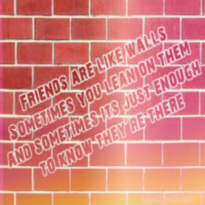 Friends Are Like Walls