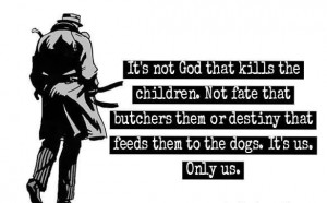 It’s Not God That Kills The Children. Not Fate That Butchers Them Or ...