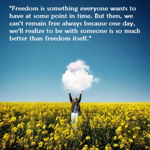 ... Something Everyone Wants To Have At Some Point In Time - Freedom Quote