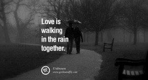 quotes about love Love is walking in the rain together. - Unknown