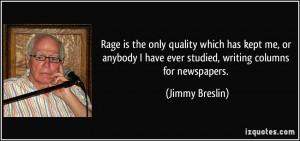 ... have ever studied, writing columns for newspapers. - Jimmy Breslin