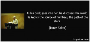 ... He knows the source of numbers, the path of the stars. - James Salter