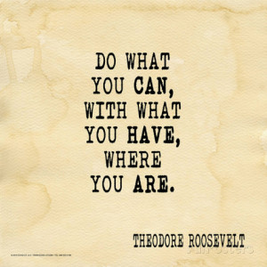 Do What You Can - Theodore Roosevelt Classic Quote Art Print