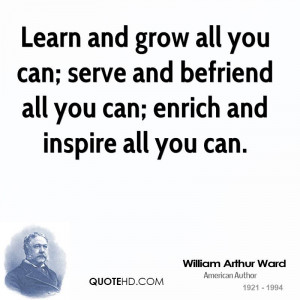 Learn and grow all you can; serve and befriend all you can; enrich and ...