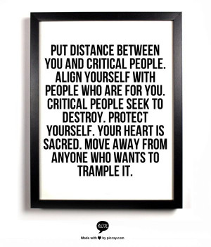critical people. Align yourself with people who are FOR you. Critical ...