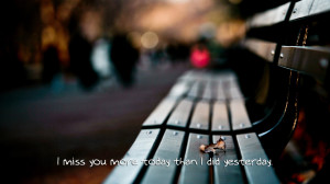 Miss You More Today Then I Did Yesterday - Missing You Quote