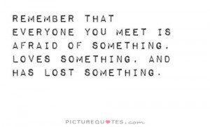 ... of something, loves something, and has lost something Picture Quote #1