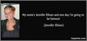 name's Jennifer Ellison and one day I'm going to be famous! - Jennifer ...