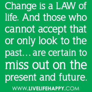 Change is a law of life. And those who cannot accept that or only look ...