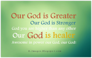 ... than any other, our God is healer, awesome in power, our God, our God