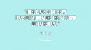 These roads do not serve transportation alone, they also bind our ...