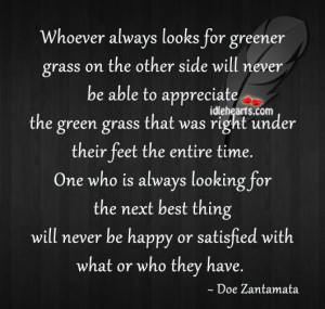 Whoever Always Looks For Greener Grass On The Other Side Will…