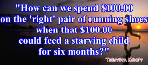 ... 100.00 that we spend to be 'cool' instead of feeding a starving child