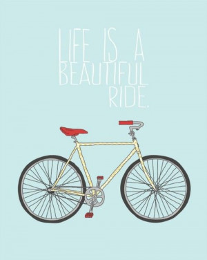 Life is a beautiful ride!: Inspiration, Life, Quotes, Bicycles Prints ...