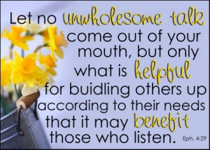 Let no unwholesome talk come out of your mouth, but only what is ...
