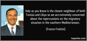 Italy as you know is the closest neighbour of both Tunisia and Libya ...