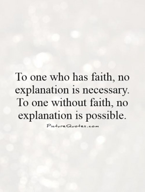... explanation is necessary. To one without faith, no explanation is