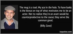 ... counterproductive to the cause; they serve the common good. - Billy