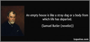 An empty house is like a stray dog or a body from which life has ...