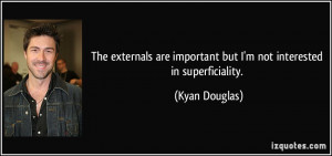The externals are important but I'm not interested in superficiality ...
