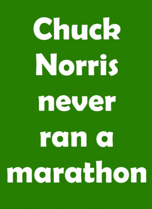 funny marathon sign~Chuck Norris never ran a marathon