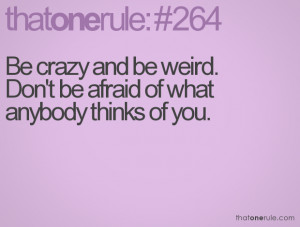 Being Crazy Quotes Tumblr Be crazy and be weird.
