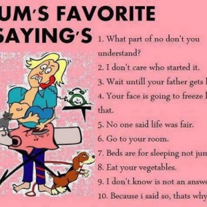 Mother's favorite sayings...