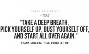 take a deep breath, pick yourself up, dust yourself off, and start all ...