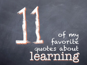 11 of My Favorite Quotes about Learning