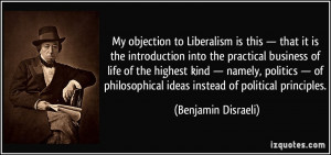 My objection to Liberalism is this — that it is the introduction ...