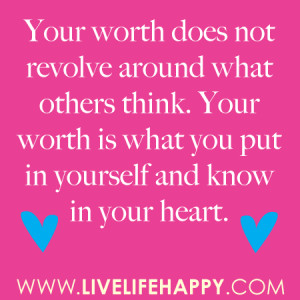 Your worth does not revolve around what others think. Your worth is ...