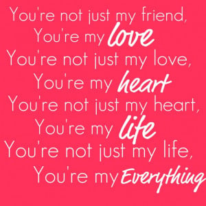 ... Quotes About Love: You Are Not Just My Friend But You Are Everything