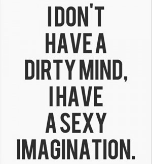 do-not-have-a-dirty-mind-i-have-a-sexy-imaginated-funny-quotes ...