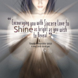 Quotes Picture: encouraging you with sincere love to shine as bright ...