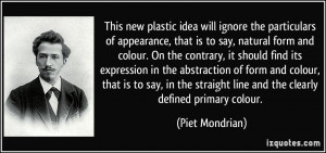 ... straight line and the clearly defined primary colour. - Piet Mondrian