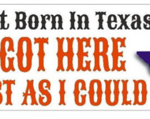 Wasn't Born In Texas Bumper Sticker or Helmet Sticker D429 Texas Pride ...