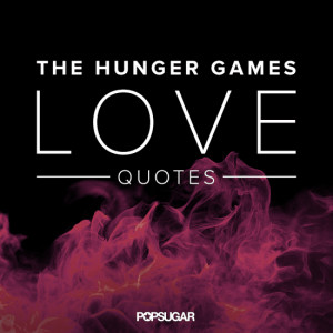 ... Weep Reading These Gut-Wrenching Love Quotes From The Hunger Games