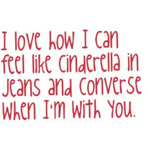 Love Quote by LittleSourPatchKid♥ Cinderella, Jeans, Converse :)