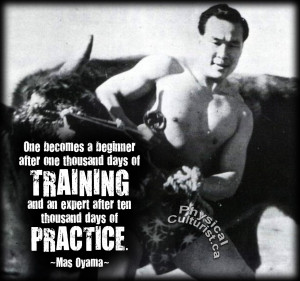 ... and an expert after ten thousand days of practice. - Mas Oyama quote