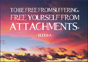 Buddha Quotes, free from suffering quotes, attachment quotes