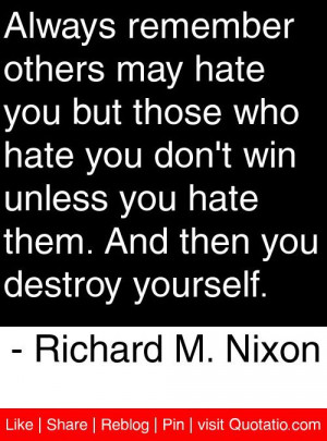 ... and then you destroy yourself richard m nixon # quotes # quotations