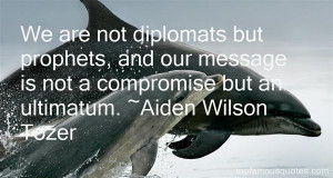 We are not diplomats but prophets, and our message is not a compromise ...